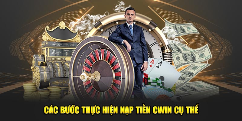 Các bước thực hiện nạp tiền CWIN cụ thể