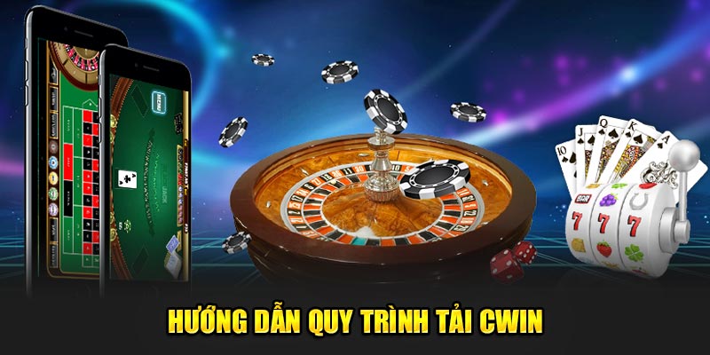 Hướng dẫn quy trình tải CWIN