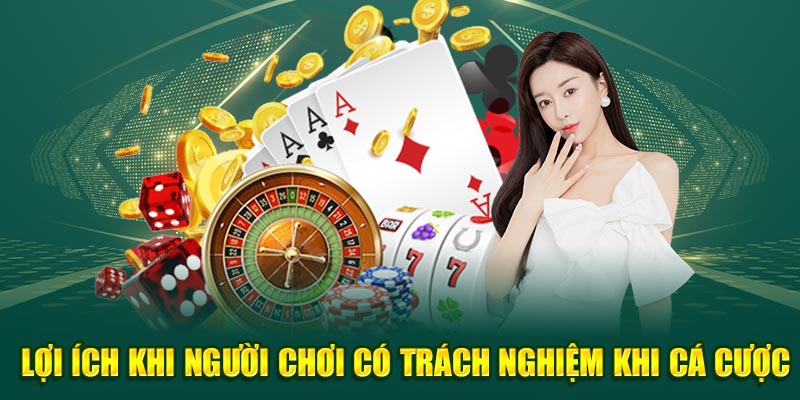 Lợi ích khi người chơi có trách nghiệm khi cá cược