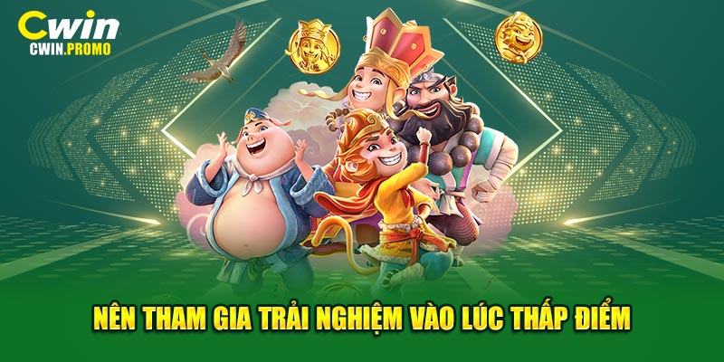 Nên tham gia trải nghiệm vào lúc thấp điểm