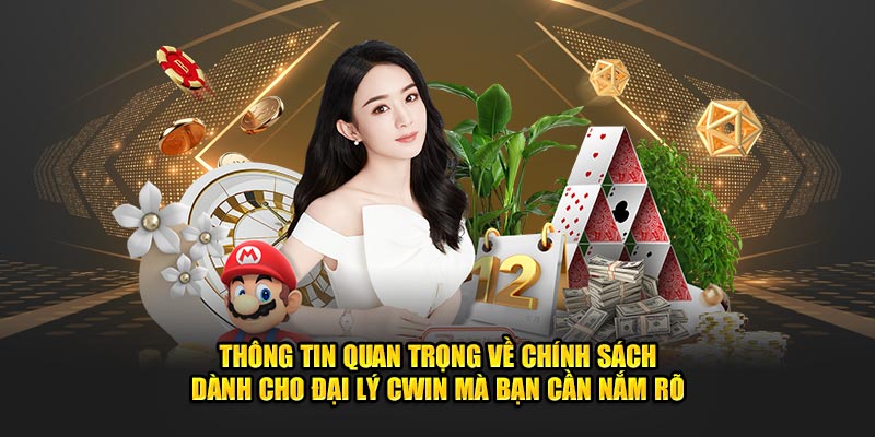 Thông tin quan trọng về chính sách dành cho đại lý CWIN mà bạn cần nắm rõ