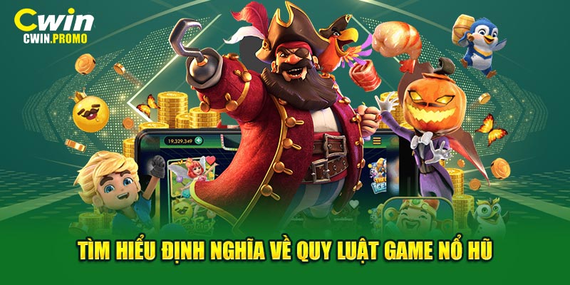 Tìm hiểu định nghĩa về quy luật game nổ hũ