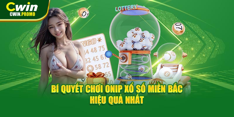 Bí Quyết Chơi Onip Xổ Số Miền Bắc CWIN Hiệu Quả Nhất