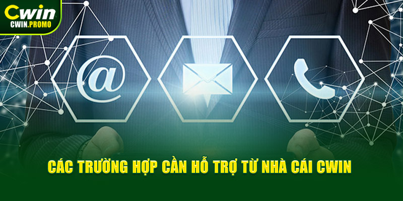 Các trường hợp cần hỗ trợ từ nhà cái CWIN