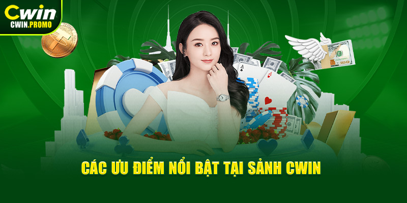 Các ưu điểm nổi bật tại sảnh CWIN