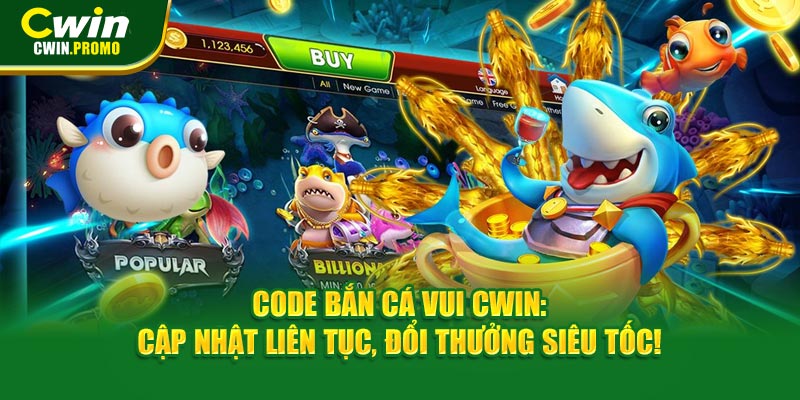 Code Bắn Cá Vui CWIN: Cập Nhật Liên Tục, Đổi Thưởng Siêu Tốc!