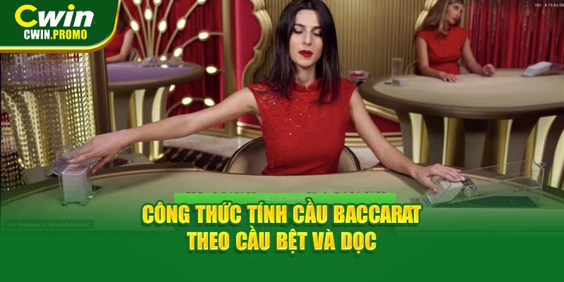 Công thức tính cầu Baccarat theo cầu bệt và dọc