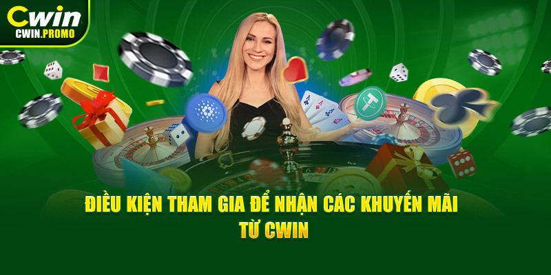 Điều kiện tham gia để nhận các khuyến mãi từ CWIN