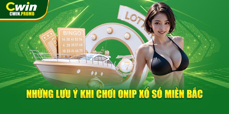 Những lưu ý khi chơi ONIP xổ số miền Bắc