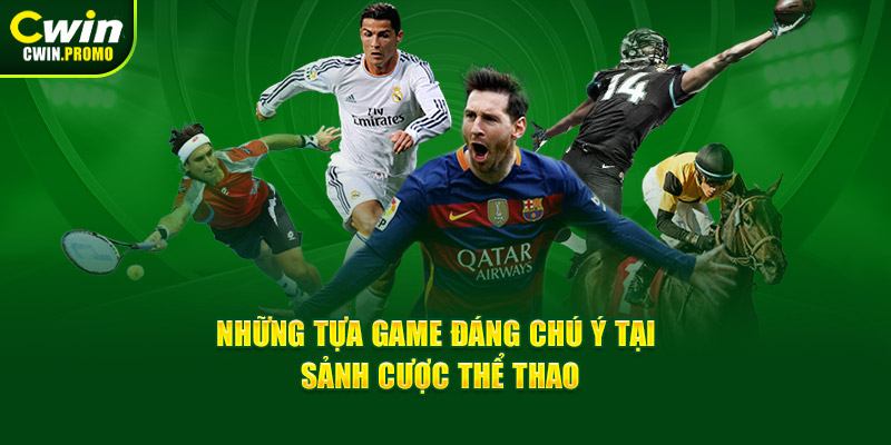 Những tựa game đáng chú ý tại sảnh cược thể thao CWIN